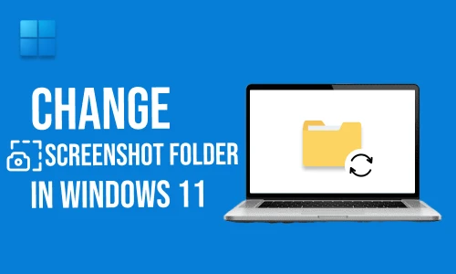 How to change screenshot folder in Windows 11